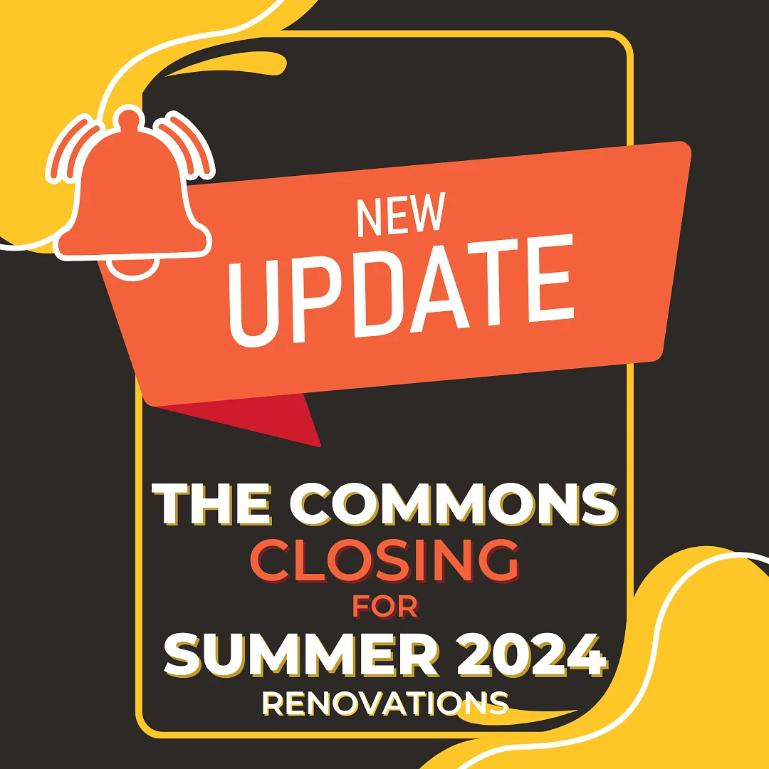 NEW UPDATE. The Commons CLOSING for Summer 2024 Renovations.