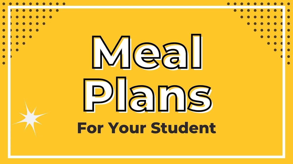 A yellow graphic with bold text says "Meal Plans For Your Student."